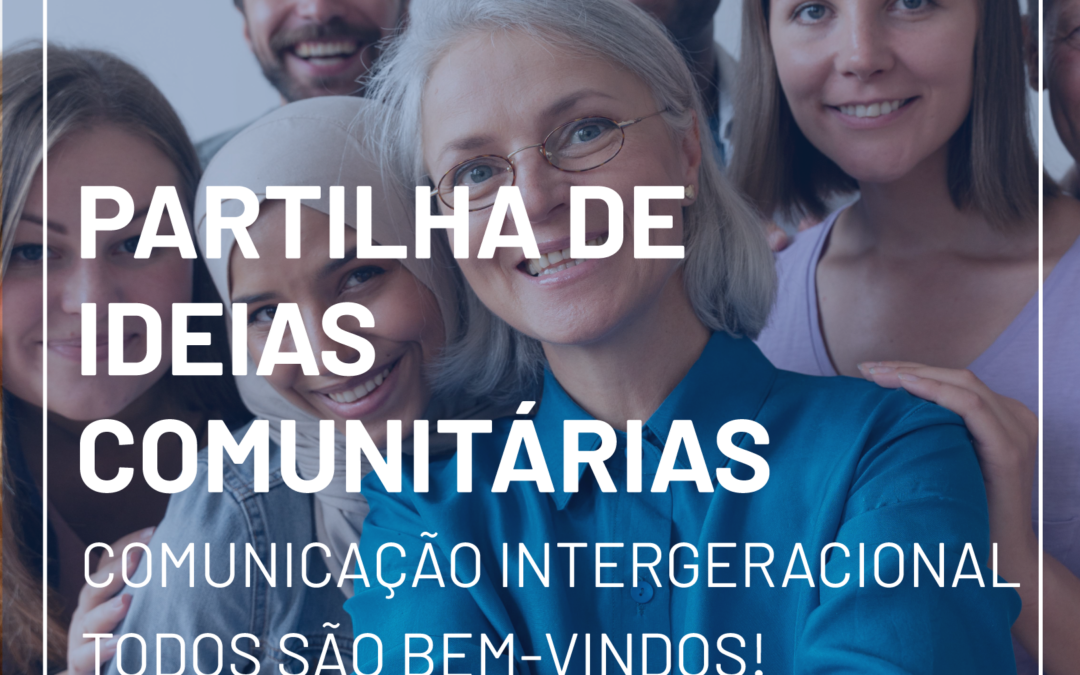 Partilha de Ideias Comunitárias – Comunicação Intergeracional
